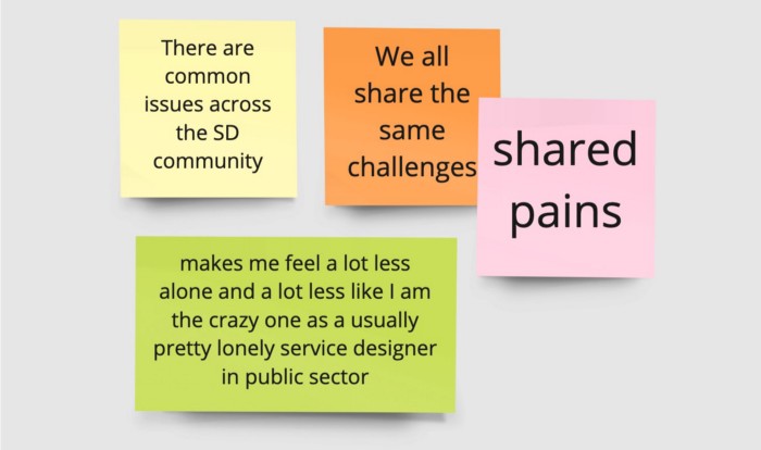 post its of people saying they have the same issues, challenges and one says: makes me feel a lot less alone and a lot less like I am the crazy one as a usually pretty lonely service designer in public sector